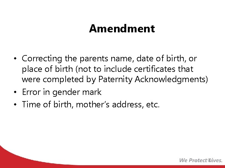 Amendment • Correcting the parents name, date of birth, or place of birth (not