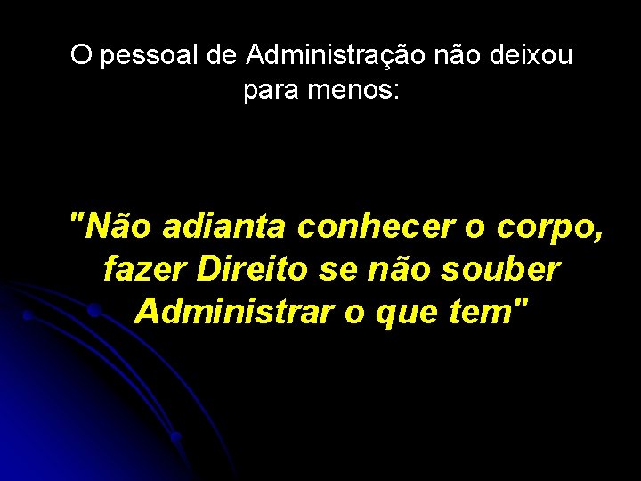 O pessoal de Administração não deixou para menos: "Não adianta conhecer o corpo, fazer