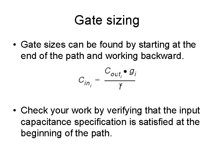 Gate sizing • Gate sizes can be found by starting at the end of Gate sizing • Gate sizes can be found by starting at the end of