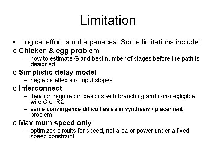 Limitation • Logical effort is not a panacea. Some limitations include: o Chicken & Limitation • Logical effort is not a panacea. Some limitations include: o Chicken &