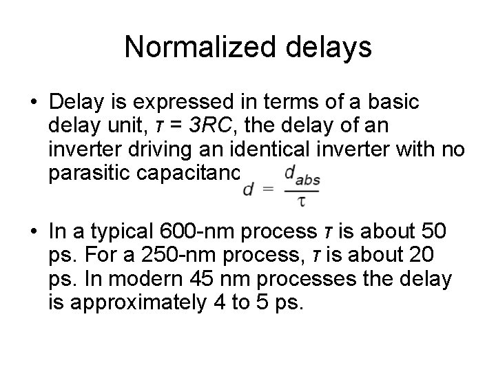 Normalized delays • Delay is expressed in terms of a basic delay unit, τ Normalized delays • Delay is expressed in terms of a basic delay unit, τ