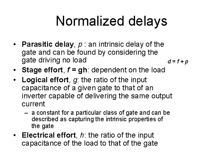 Normalized delays • Parasitic delay, p : an intrinsic delay of the gate and Normalized delays • Parasitic delay, p : an intrinsic delay of the gate and