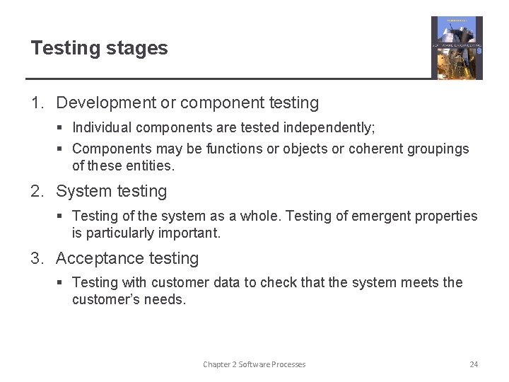 Testing stages 1. Development or component testing § Individual components are tested independently; §