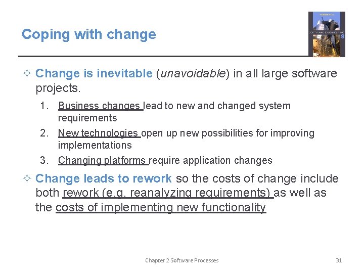Coping with change ² Change is inevitable (unavoidable) in all large software projects. 1.