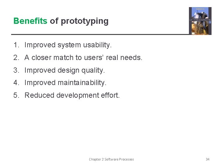 Benefits of prototyping 1. Improved system usability. 2. A closer match to users’ real