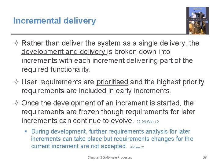 Incremental delivery ² Rather than deliver the system as a single delivery, the development