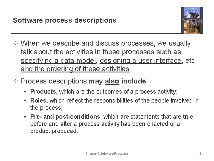 Software process descriptions ² When we describe and discuss processes, we usually talk about