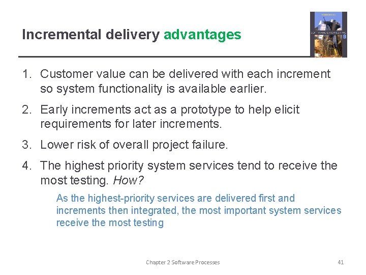 Incremental delivery advantages 1. Customer value can be delivered with each increment so system
