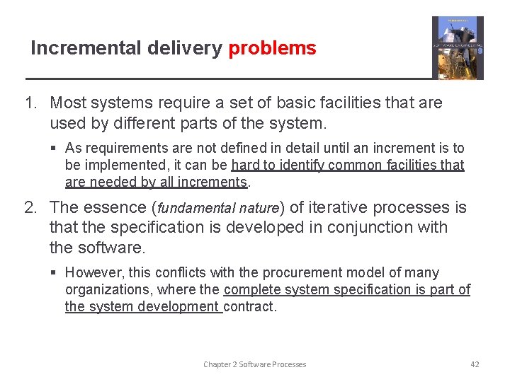 Incremental delivery problems 1. Most systems require a set of basic facilities that are