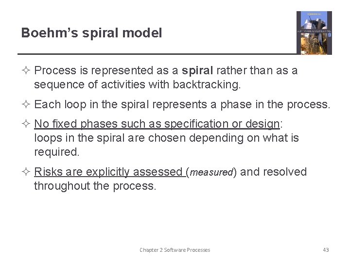 Boehm’s spiral model ² Process is represented as a spiral rather than as a