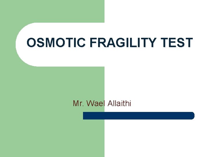 OSMOTIC FRAGILITY TEST Mr. Wael Allaithi 
