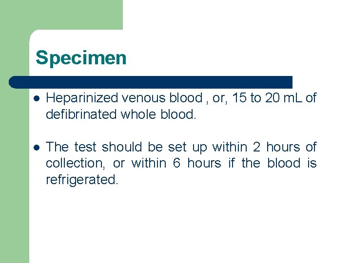 Specimen l Heparinized venous blood , or, 15 to 20 m. L of defibrinated