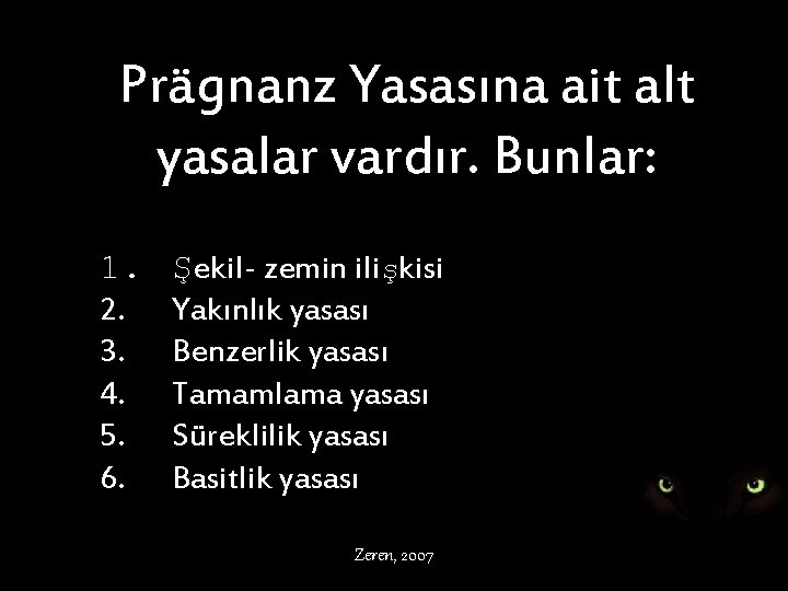 Prägnanz Yasasına ait alt yasalar vardır. Bunlar: 1. 2. 3. 4. 5. 6. Şekil-
