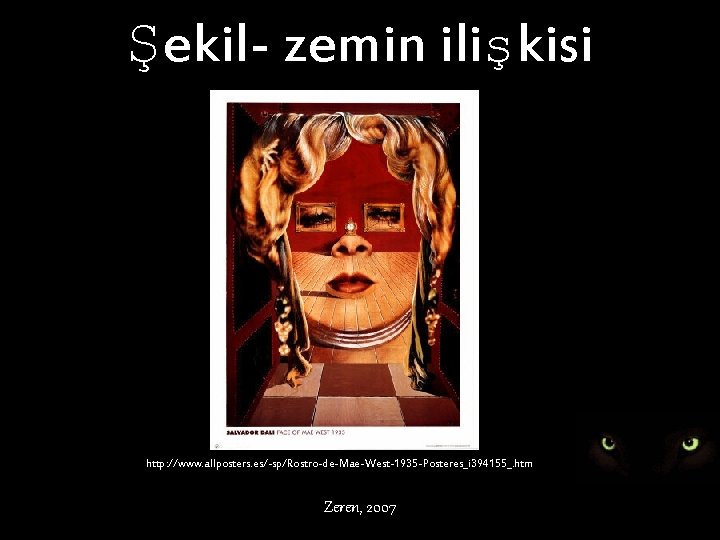 Şekil- zemin ilişkisi http: //www. allposters. es/-sp/Rostro-de-Mae-West-1935 -Posteres_i 394155_. htm Zeren, 2007 