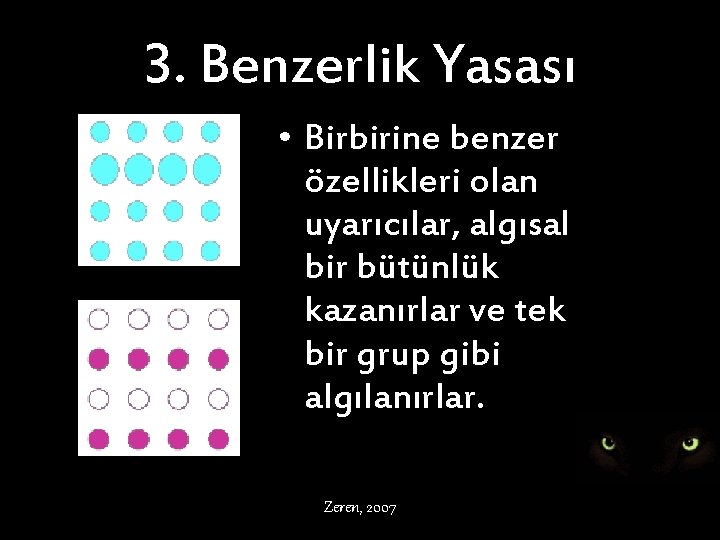 3. Benzerlik Yasası • Birbirine benzer özellikleri olan uyarıcılar, algısal bir bütünlük kazanırlar ve