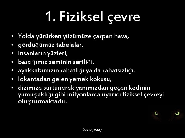 1. Fiziksel çevre • • Yolda yürürken yüzümüze çarpan hava, gördüğümüz tabelalar, insanların yüzleri,