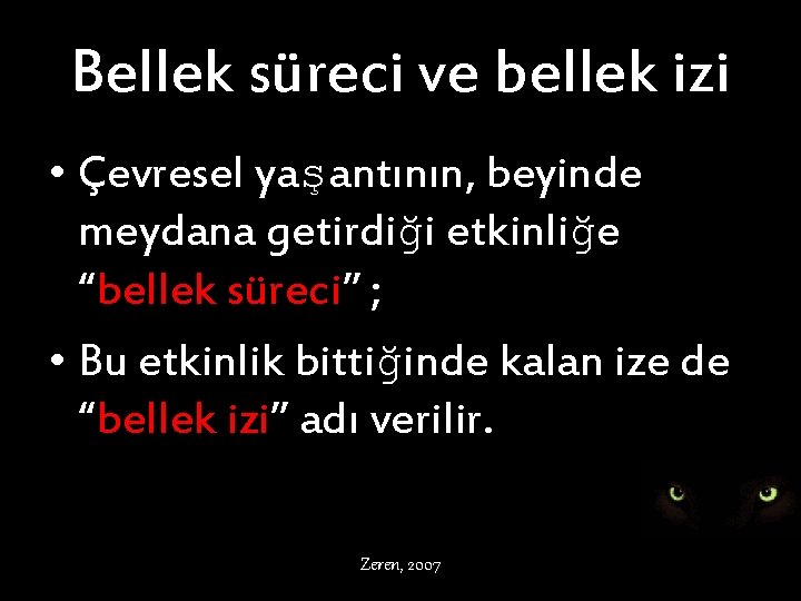 Bellek süreci ve bellek izi • Çevresel yaşantının, beyinde meydana getirdiği etkinliğe “bellek süreci”