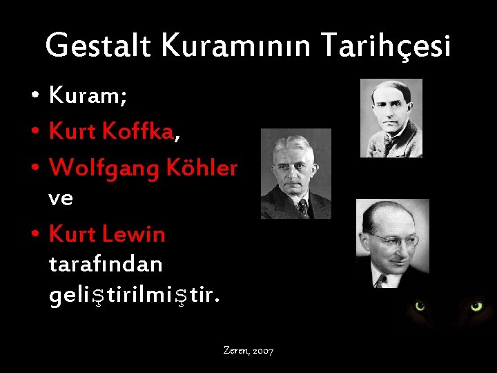 Gestalt Kuramının Tarihçesi • Kuram; • Kurt Koffka, • Wolfgang Köhler ve • Kurt