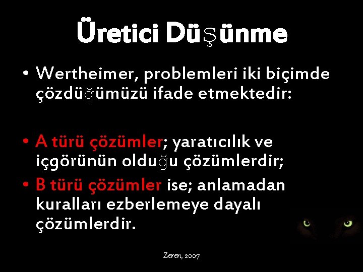 Üretici Düşünme • Wertheimer, problemleri iki biçimde çözdüğümüzü ifade etmektedir: • A türü çözümler;