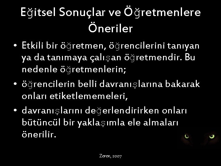 Eğitsel Sonuçlar ve Öğretmenlere Öneriler • Etkili bir öğretmen, öğrencilerini tanıyan ya da tanımaya
