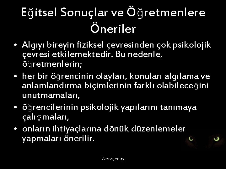 Eğitsel Sonuçlar ve Öğretmenlere Öneriler • Algıyı bireyin fiziksel çevresinden çok psikolojik çevresi etkilemektedir.