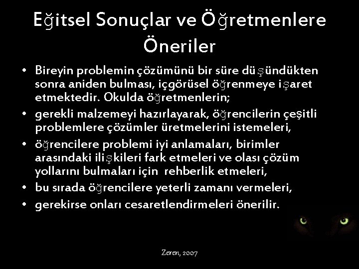 Eğitsel Sonuçlar ve Öğretmenlere Öneriler • Bireyin problemin çözümünü bir süre düşündükten sonra aniden