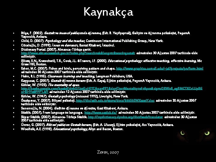 Kaynakça • • • • Bilge, F. (2002). Gestalt ve insancıl yaklaşımda öğrenme, (Edt.