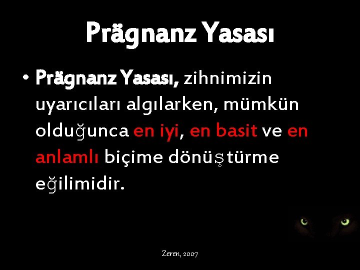 Prägnanz Yasası • Prägnanz Yasası, zihnimizin uyarıcıları algılarken, mümkün olduğunca en iyi, en basit