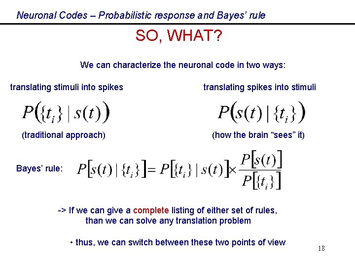 Neuronal Codes – Probabilistic response and Bayes’ rule SO, WHAT? We can characterize the