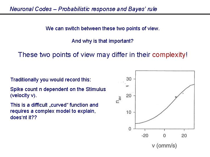 Neuronal Codes – Probabilistic response and Bayes’ rule We can switch between these two