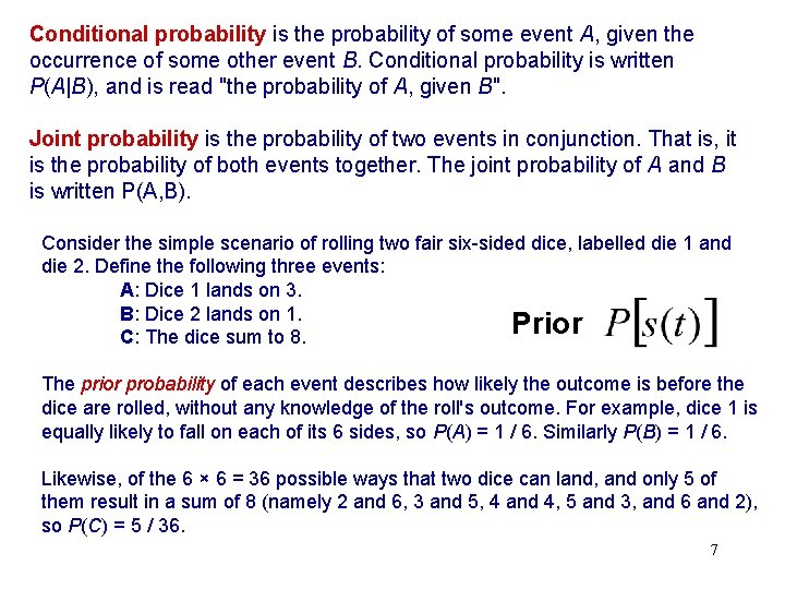 Conditional probability is the probability of some event A, given the occurrence of some