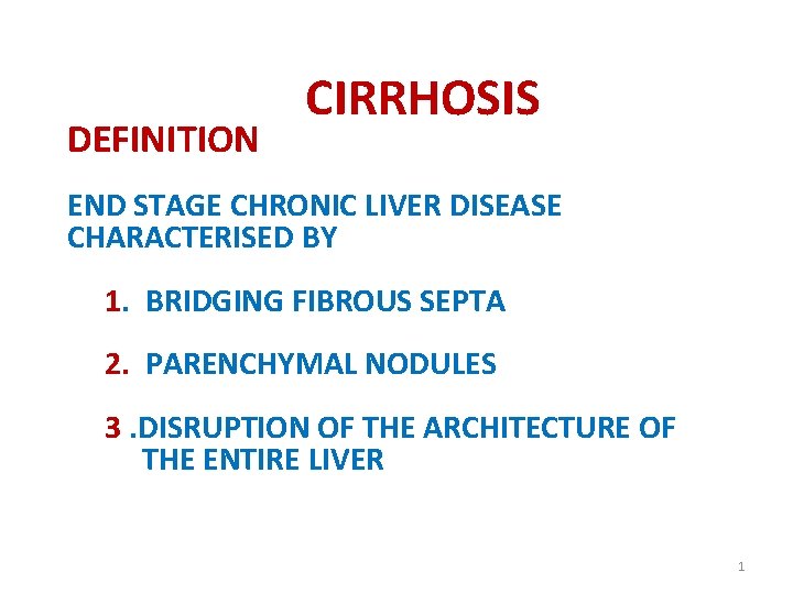 DEFINITION CIRRHOSIS END STAGE CHRONIC LIVER DISEASE CHARACTERISED BY 1. BRIDGING FIBROUS SEPTA 2.