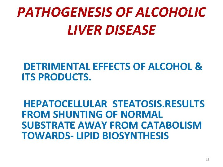 PATHOGENESIS OF ALCOHOLIC LIVER DISEASE DETRIMENTAL EFFECTS OF ALCOHOL & ITS PRODUCTS. HEPATOCELLULAR STEATOSIS.