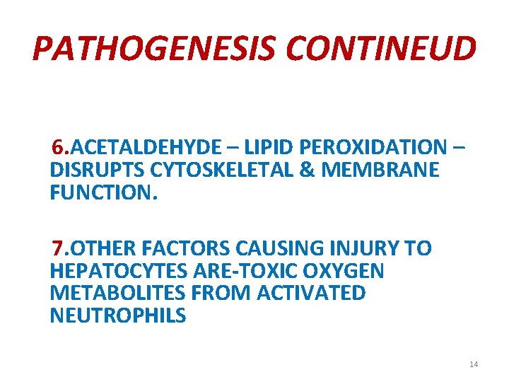 PATHOGENESIS CONTINEUD 6. ACETALDEHYDE – LIPID PEROXIDATION – DISRUPTS CYTOSKELETAL & MEMBRANE FUNCTION. 7.