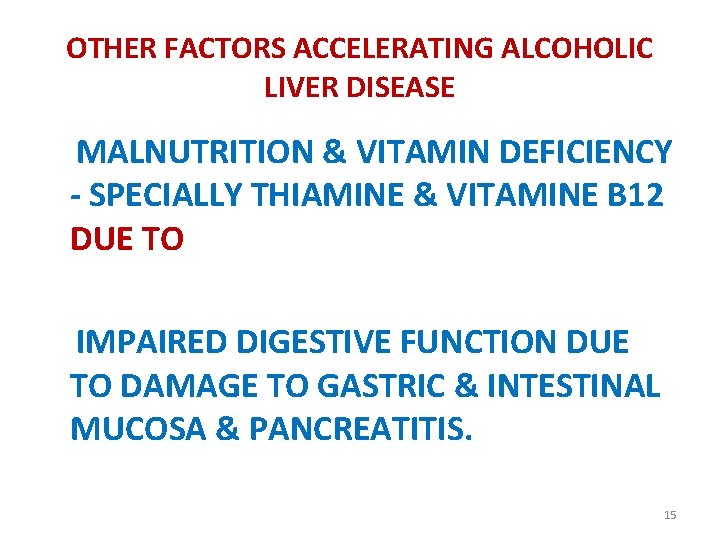 OTHER FACTORS ACCELERATING ALCOHOLIC LIVER DISEASE MALNUTRITION & VITAMIN DEFICIENCY - SPECIALLY THIAMINE &