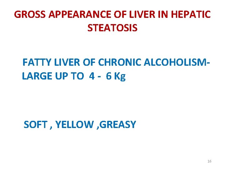 GROSS APPEARANCE OF LIVER IN HEPATIC STEATOSIS FATTY LIVER OF CHRONIC ALCOHOLISMLARGE UP TO