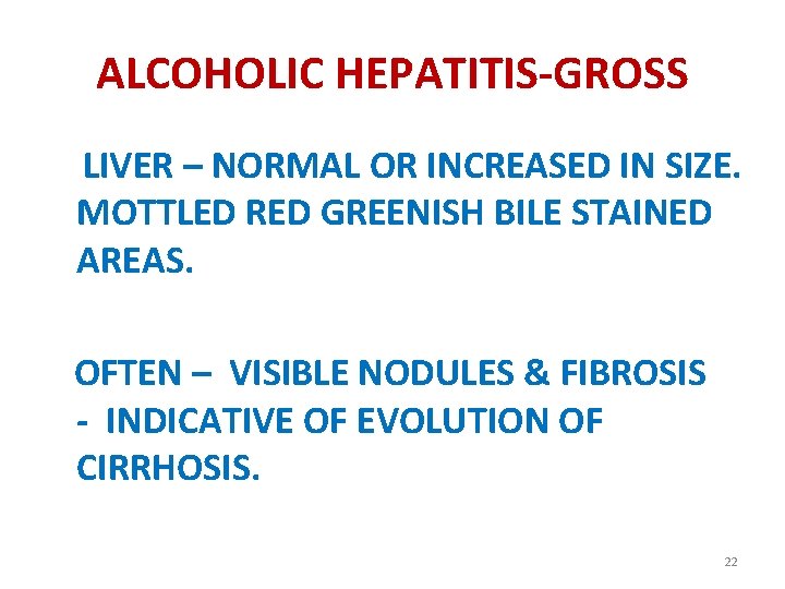 ALCOHOLIC HEPATITIS-GROSS LIVER – NORMAL OR INCREASED IN SIZE. MOTTLED RED GREENISH BILE STAINED