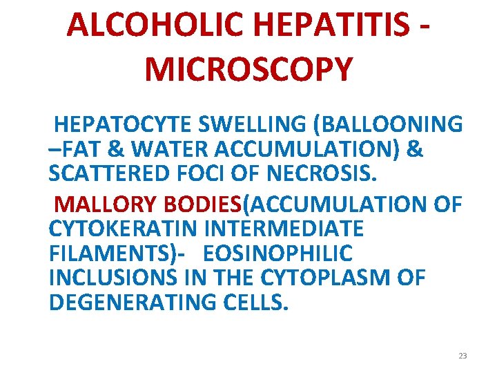 ALCOHOLIC HEPATITIS MICROSCOPY HEPATOCYTE SWELLING (BALLOONING –FAT & WATER ACCUMULATION) & SCATTERED FOCI OF