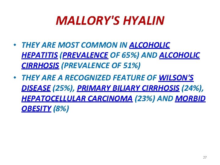 MALLORY'S HYALIN • THEY ARE MOST COMMON IN ALCOHOLIC HEPATITIS (PREVALENCE OF 65%) AND