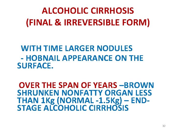 ALCOHOLIC CIRRHOSIS (FINAL & IRREVERSIBLE FORM) WITH TIME LARGER NODULES - HOBNAIL APPEARANCE ON