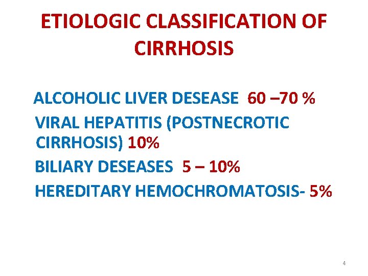 ETIOLOGIC CLASSIFICATION OF CIRRHOSIS ALCOHOLIC LIVER DESEASE 60 – 70 % VIRAL HEPATITIS (POSTNECROTIC