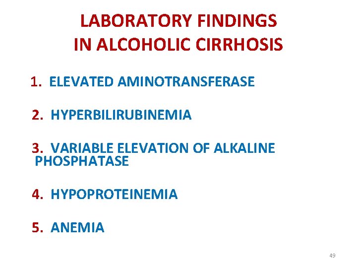 LABORATORY FINDINGS IN ALCOHOLIC CIRRHOSIS 1. ELEVATED AMINOTRANSFERASE 2. HYPERBILIRUBINEMIA 3. VARIABLE ELEVATION OF