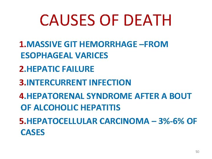 CAUSES OF DEATH 1. MASSIVE GIT HEMORRHAGE –FROM ESOPHAGEAL VARICES 2. HEPATIC FAILURE 3.