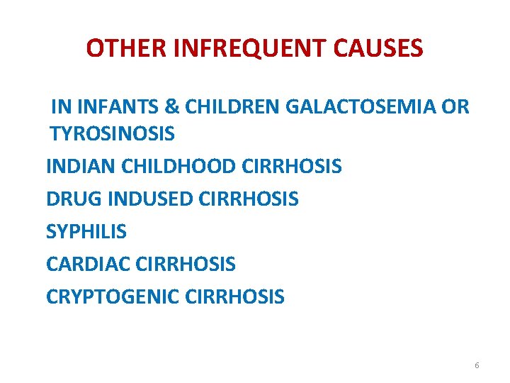 OTHER INFREQUENT CAUSES IN INFANTS & CHILDREN GALACTOSEMIA OR TYROSINOSIS INDIAN CHILDHOOD CIRRHOSIS DRUG