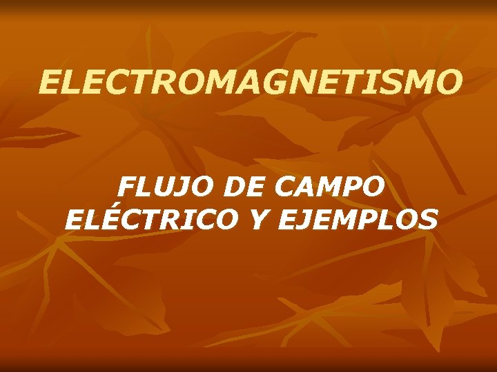 ELECTROMAGNETISMO FLUJO DE CAMPO ELÉCTRICO Y EJEMPLOS 