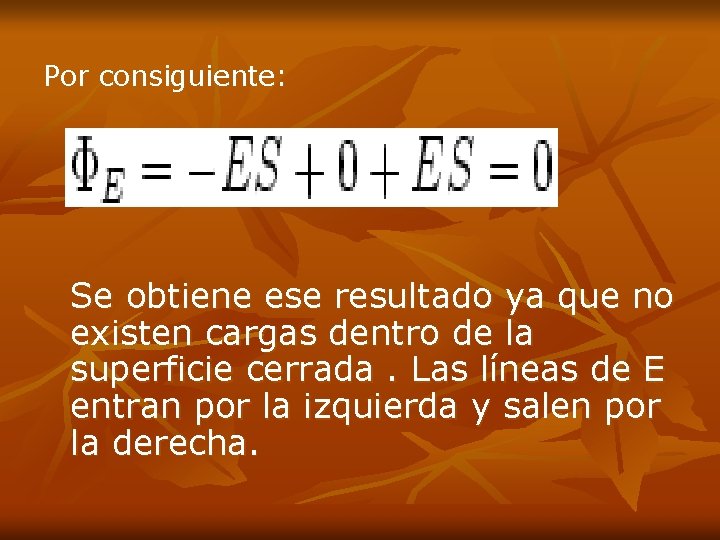 Por consiguiente: Se obtiene ese resultado ya que no existen cargas dentro de la