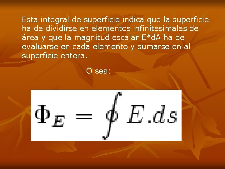 Esta integral de superficie indica que la superficie ha de dividirse en elementos infinitesimales