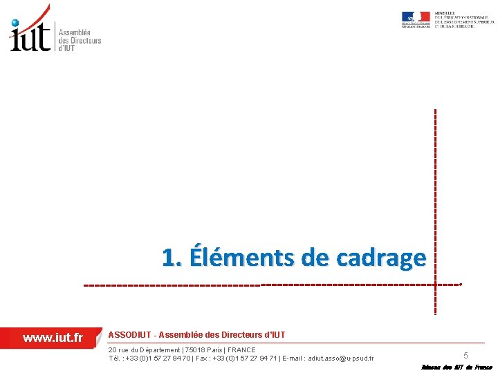 1. Éléments de cadrage www. iut. fr ASSODIUT - Assemblée des Directeurs d’IUT 20