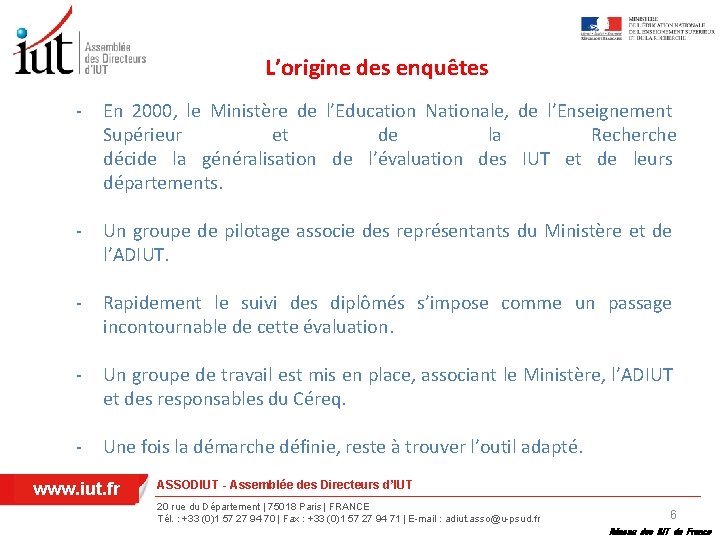 L’origine des enquêtes - En 2000, le Ministère de l’Education Nationale, de l’Enseignement Supérieur