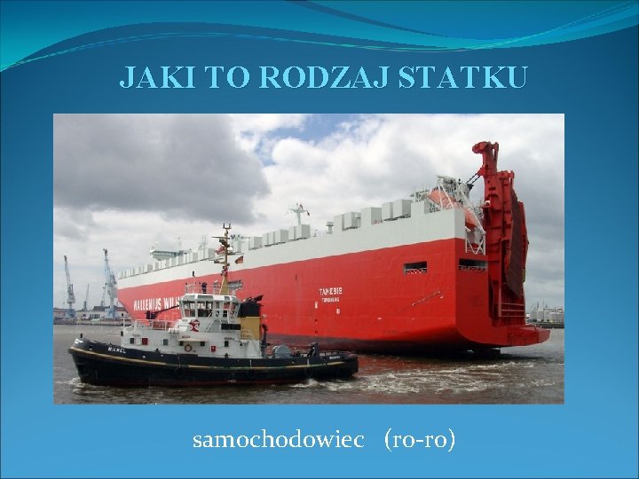 JAKI TO RODZAJ STATKU samochodowiec (ro-ro) 